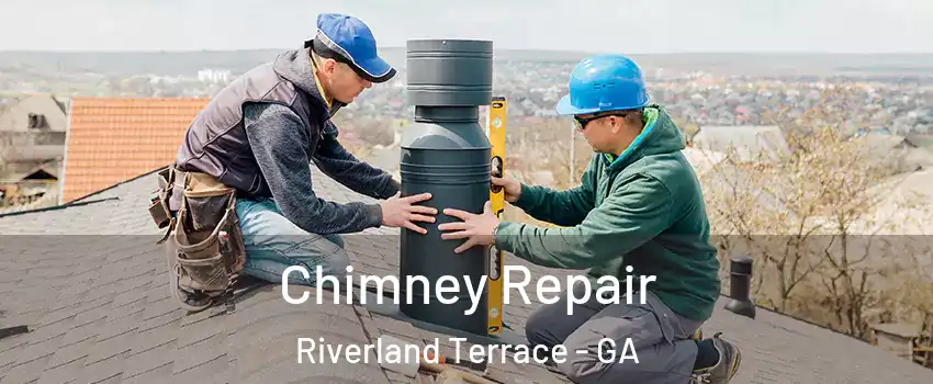 Chimney Repair Riverland Terrace - GA