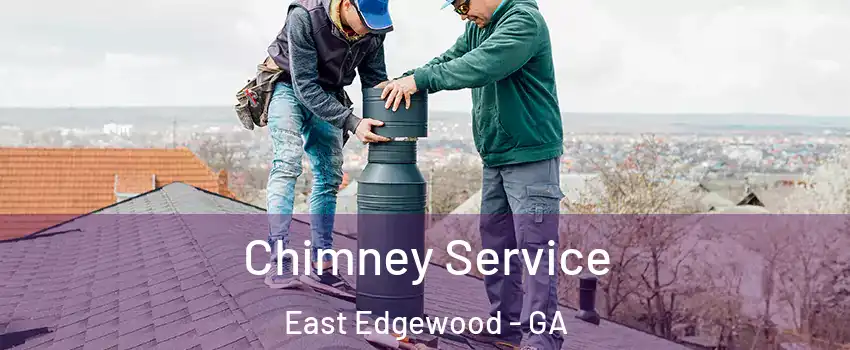 Chimney Service East Edgewood - GA