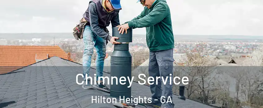 Chimney Service Hilton Heights - GA
