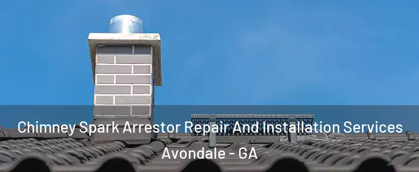 Chimney Spark Arrestor Repair And Installation Services Avondale - GA