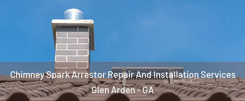 Chimney Spark Arrestor Repair And Installation Services Glen Arden - GA
