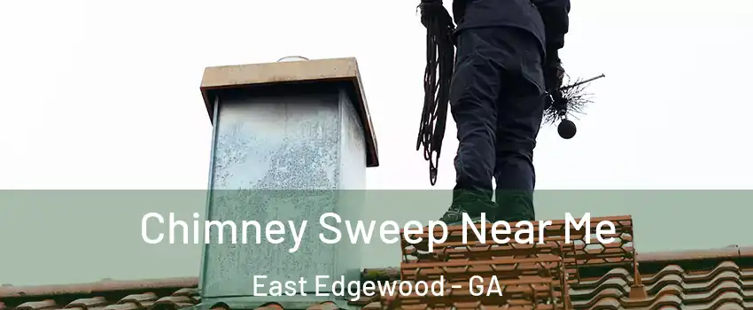 Chimney Sweep Near Me East Edgewood - GA
