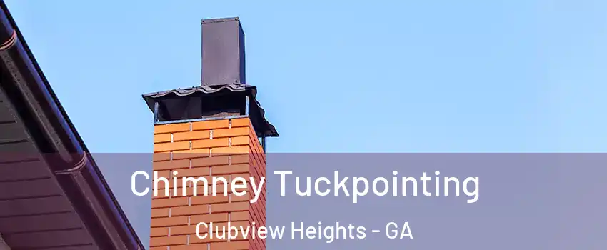 Chimney Tuckpointing Clubview Heights - GA