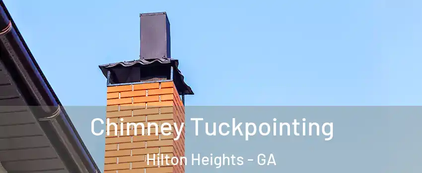 Chimney Tuckpointing Hilton Heights - GA