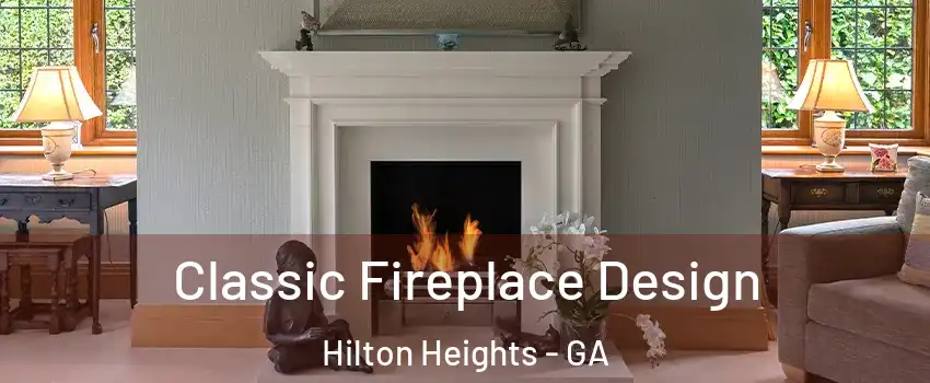 Classic Fireplace Design Hilton Heights - GA