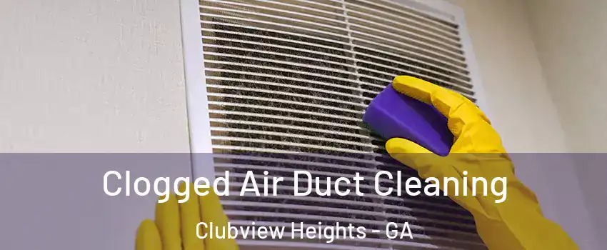 Clogged Air Duct Cleaning Clubview Heights - GA