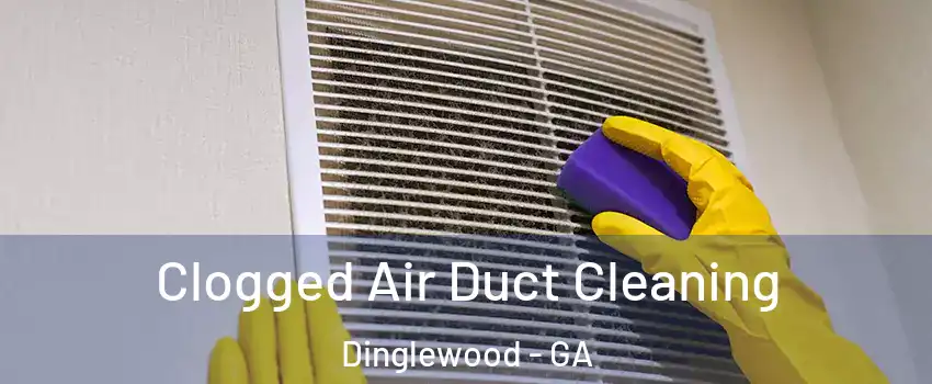 Clogged Air Duct Cleaning Dinglewood - GA