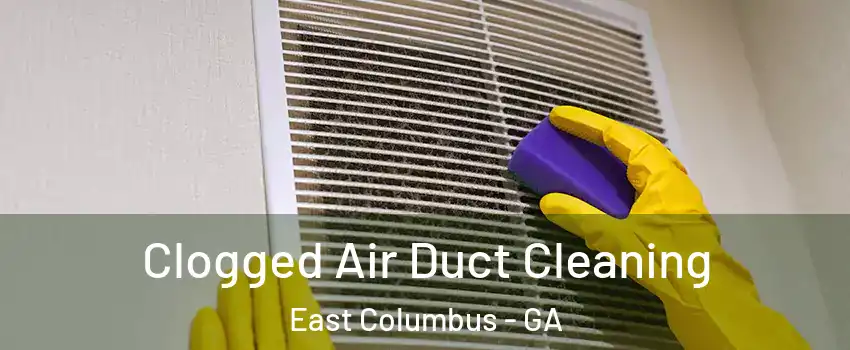 Clogged Air Duct Cleaning East Columbus - GA