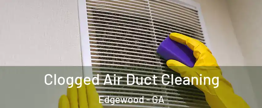 Clogged Air Duct Cleaning Edgewood - GA