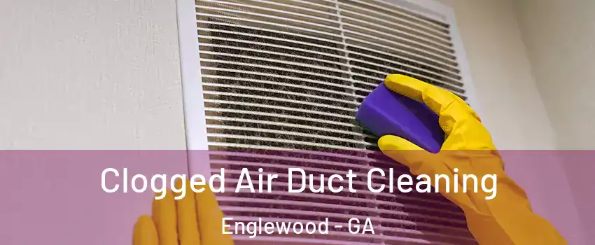 Clogged Air Duct Cleaning Englewood - GA