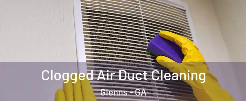 Clogged Air Duct Cleaning Glenns - GA