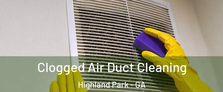 Clogged Air Duct Cleaning Highland Park - GA