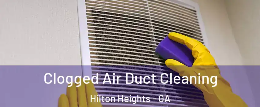 Clogged Air Duct Cleaning Hilton Heights - GA