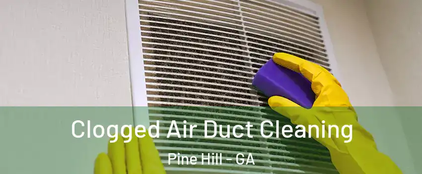 Clogged Air Duct Cleaning Pine Hill - GA