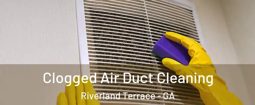 Clogged Air Duct Cleaning Riverland Terrace - GA