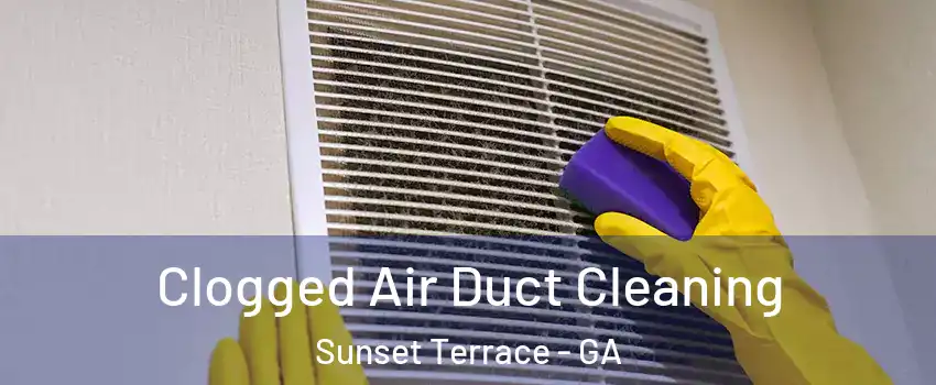 Clogged Air Duct Cleaning Sunset Terrace - GA