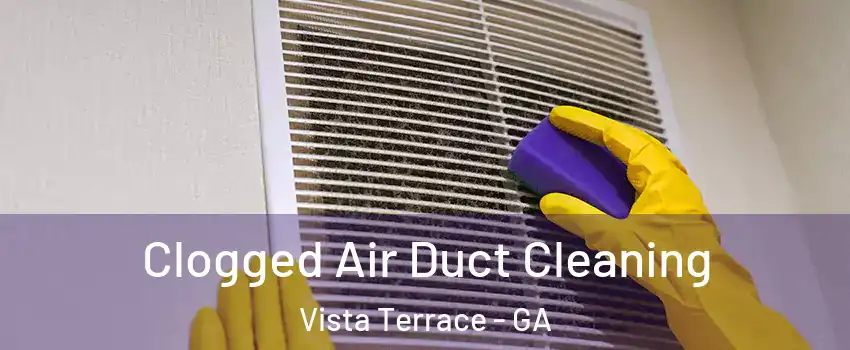 Clogged Air Duct Cleaning Vista Terrace - GA