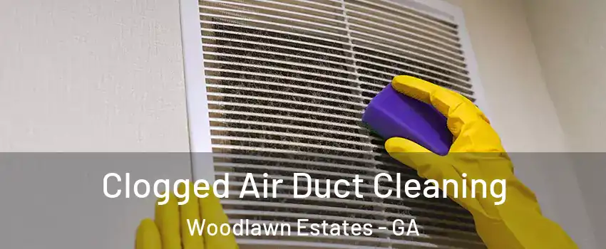 Clogged Air Duct Cleaning Woodlawn Estates - GA