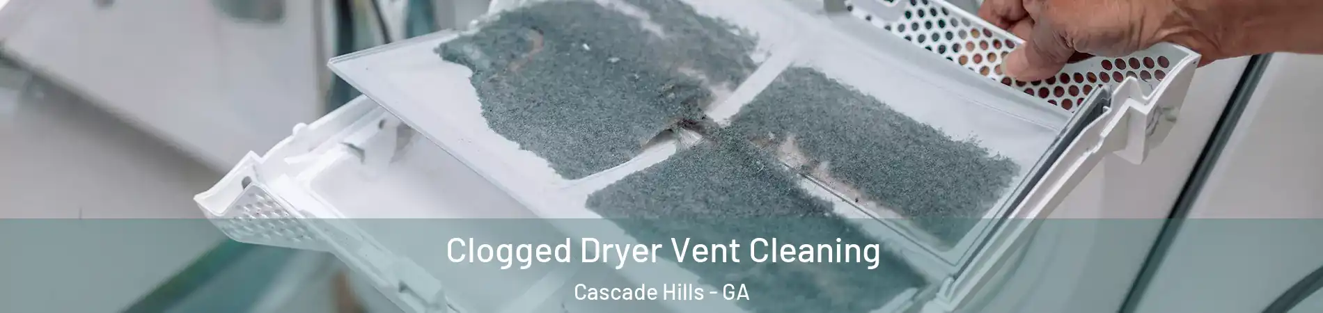 Clogged Dryer Vent Cleaning Cascade Hills - GA
