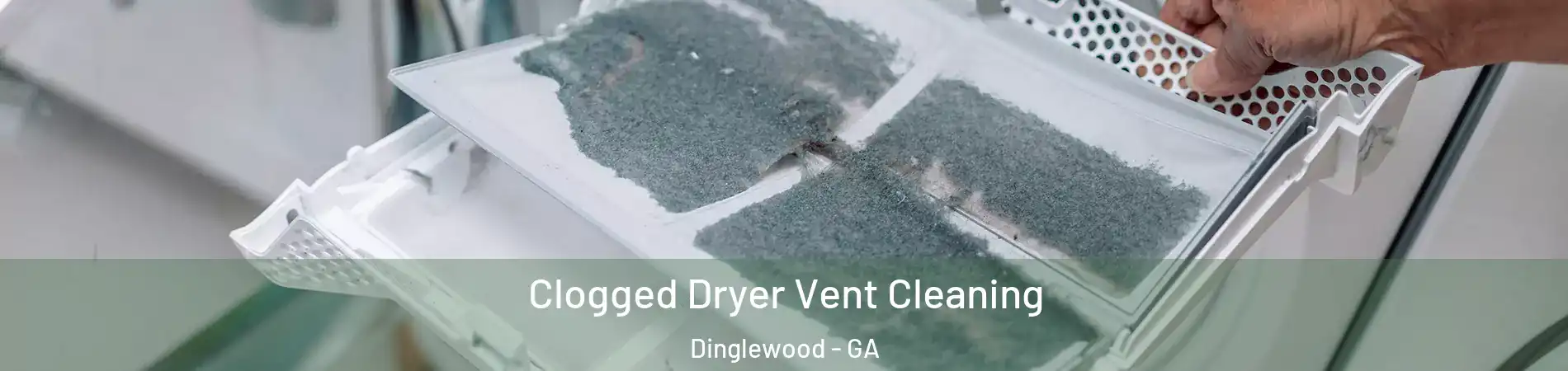 Clogged Dryer Vent Cleaning Dinglewood - GA