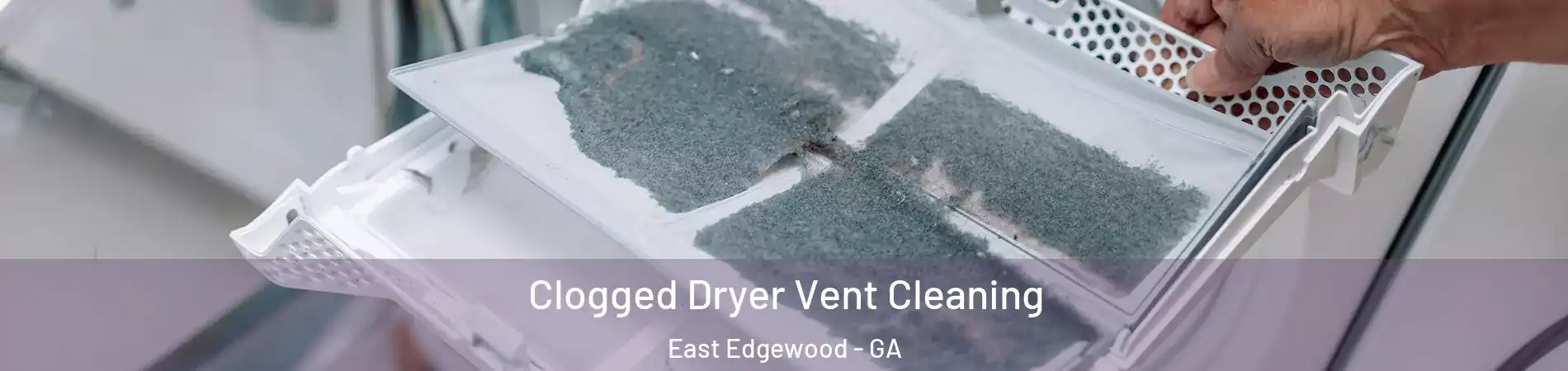 Clogged Dryer Vent Cleaning East Edgewood - GA