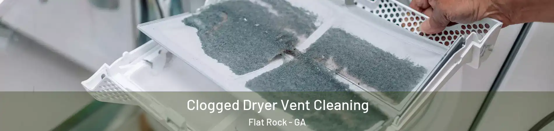 Clogged Dryer Vent Cleaning Flat Rock - GA