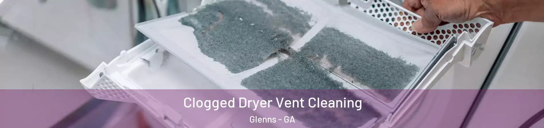 Clogged Dryer Vent Cleaning Glenns - GA