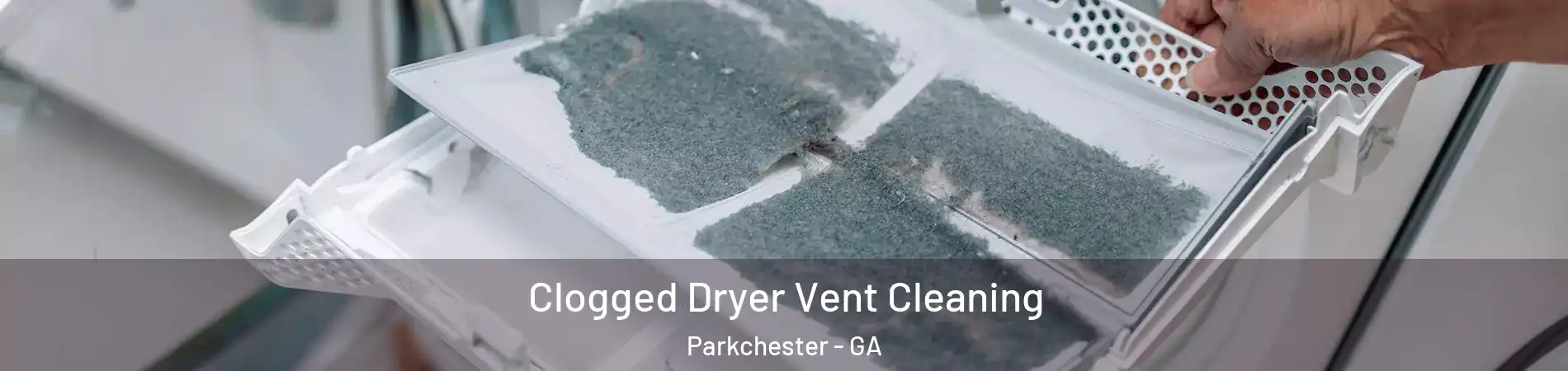 Clogged Dryer Vent Cleaning Parkchester - GA