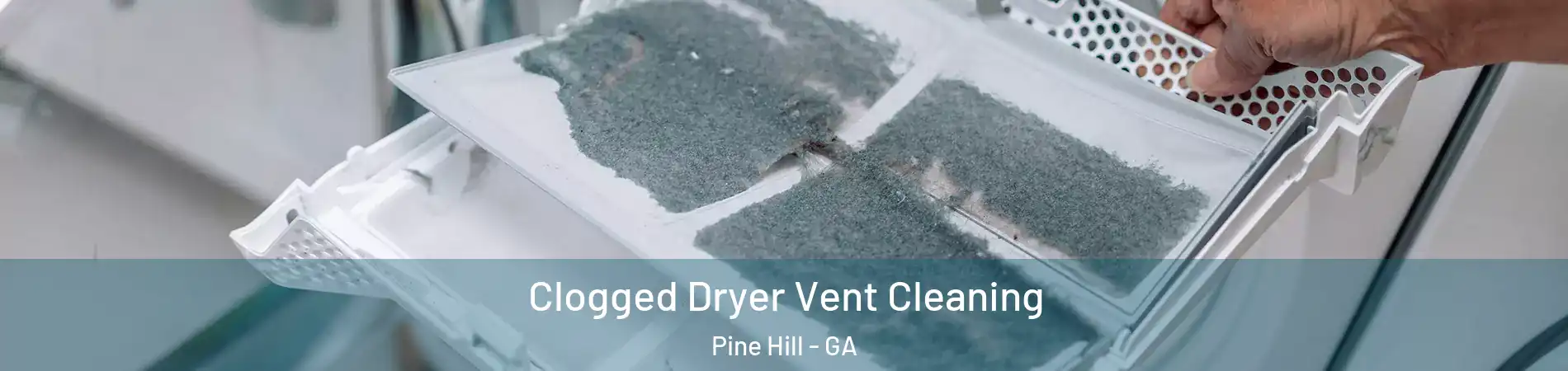 Clogged Dryer Vent Cleaning Pine Hill - GA