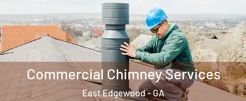 Commercial Chimney Services East Edgewood - GA