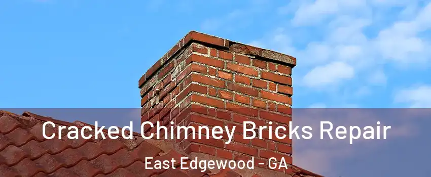 Cracked Chimney Bricks Repair East Edgewood - GA