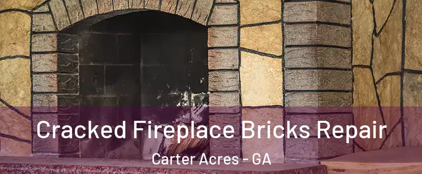 Cracked Fireplace Bricks Repair Carter Acres - GA