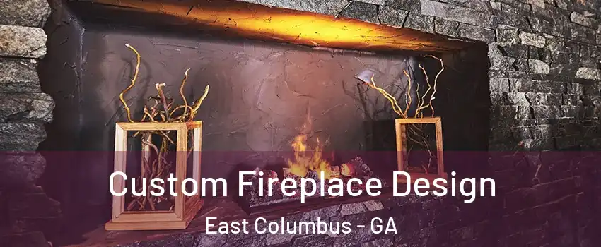 Custom Fireplace Design East Columbus - GA