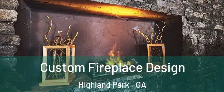 Custom Fireplace Design Highland Park - GA
