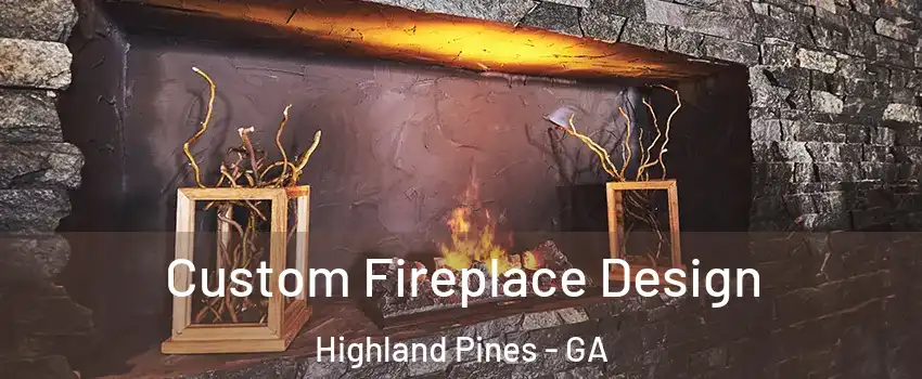 Custom Fireplace Design Highland Pines - GA