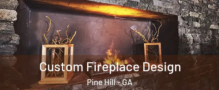 Custom Fireplace Design Pine Hill - GA