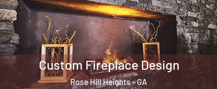 Custom Fireplace Design Rose Hill Heights - GA
