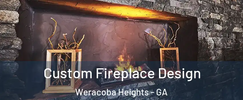 Custom Fireplace Design Weracoba Heights - GA