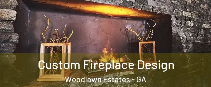 Custom Fireplace Design Woodlawn Estates - GA