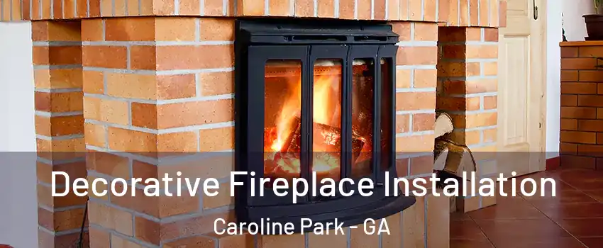 Decorative Fireplace Installation Caroline Park - GA