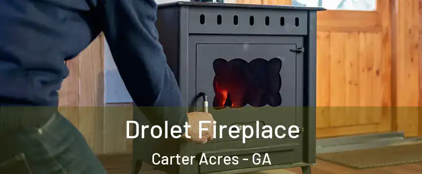 Drolet Fireplace Carter Acres - GA