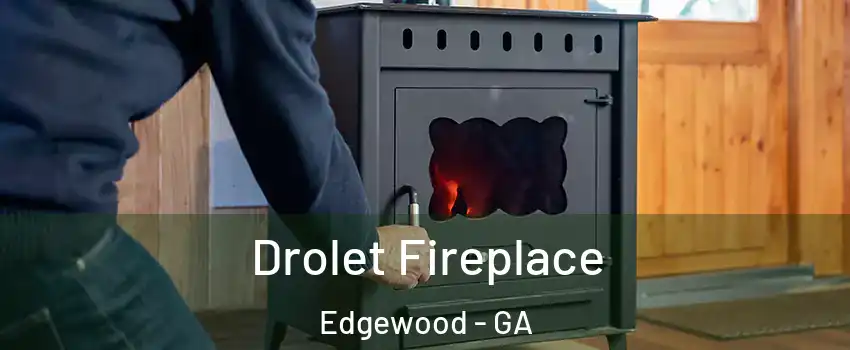 Drolet Fireplace Edgewood - GA