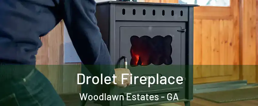 Drolet Fireplace Woodlawn Estates - GA