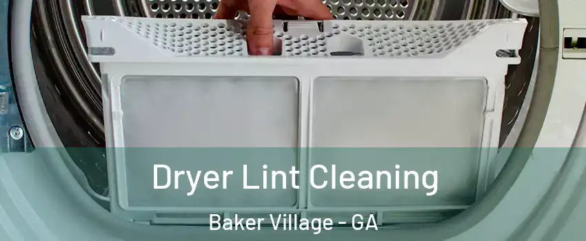 Dryer Lint Cleaning Baker Village - GA