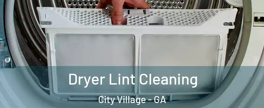 Dryer Lint Cleaning City Village - GA