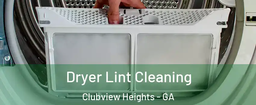 Dryer Lint Cleaning Clubview Heights - GA
