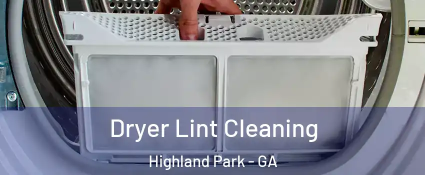 Dryer Lint Cleaning Highland Park - GA