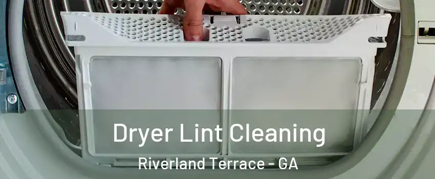 Dryer Lint Cleaning Riverland Terrace - GA