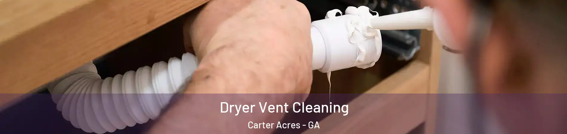 Dryer Vent Cleaning Carter Acres - GA