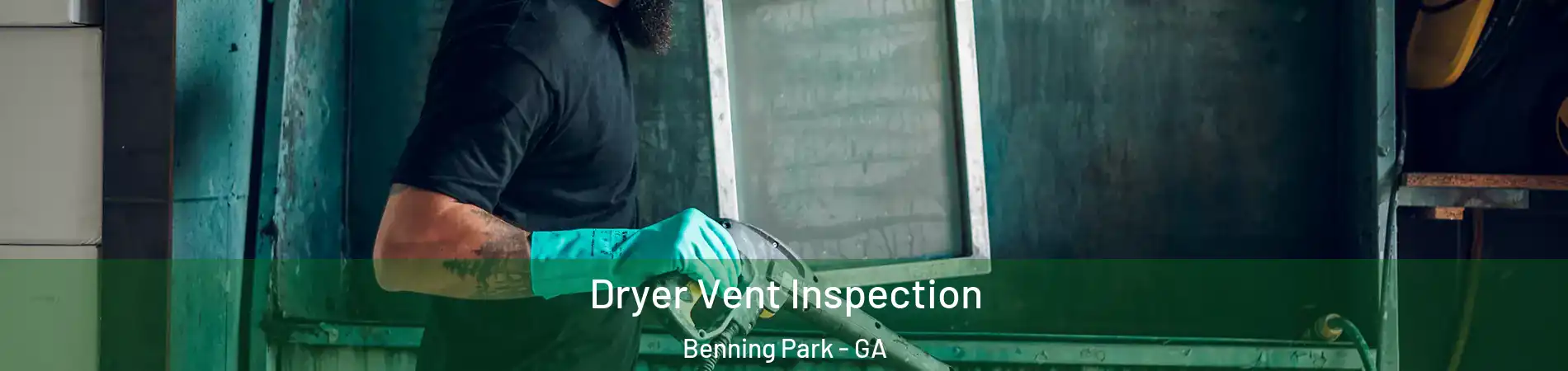 Dryer Vent Inspection Benning Park - GA